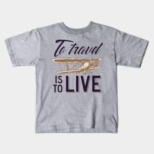 To Travel is To Live Kids T-Shirt